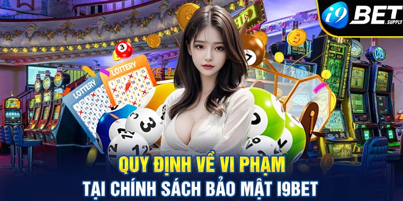 Quy định về vi phạm tại chính sách bảo mật i9bet